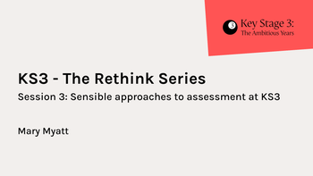 Sensible approaches to assessment at KS3 - session 3