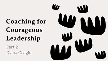 Coaching for Courageous Leadership - part 2