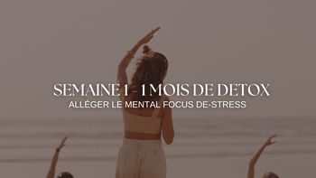 1 MOIS de DETOX - Semaine 1 : Alléger le mental 