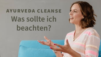 Ayurvedischer Cleanse: Was sollte ich beachten?