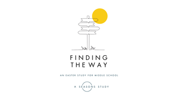 Finding the Way: An Easter Study for Middle School (A Seasons Study)