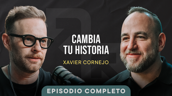 Podcast: Te estás rindiendo porque no sabes por quién luchar - Xavier Cornejo