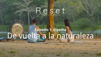 Reset con Xuan Lan | E.1. De vuelta a nuestra naturaleza
