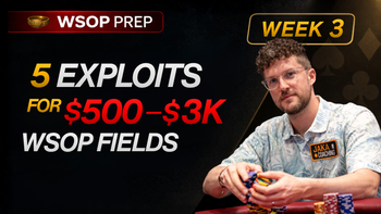 5 Exploits to Dominate $500–$3K WSOP Fields