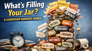What’s Filling Your Jar? A Leadership Burnout Series