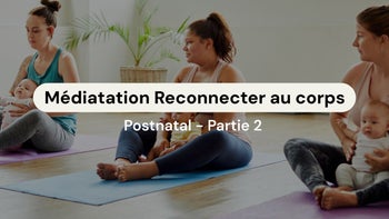 Programme Postnatal P2 #13 👩‍🍼 - Méditation pour se reconnecter à son corps