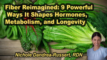 Lecture 2 - Nichole Dandrea-Russert, RDN - Fiber Reimagined: 9 Powerful Ways It Shapes Hormones, Metabolism, and Longevity. Friday, Apr 03, 2026, 11:00 AM - 1:00 PM EDT