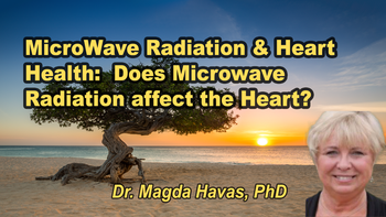 Lecture 18 - Dr. Magda Havas, PhD. - MicroWave Radiation & Heart Health:  Does Microwave Radiation affect the Heart? Sunday, Apr 05, 2026, 3:00 PM - 5:00 PM EDT