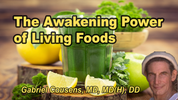 Lecture 22 - Gabriel Cousens, M.D. - The Awakening Power of Living Foods. Monday, Apr 06, 2026, 9:00 AM - 11:00 AM EDT