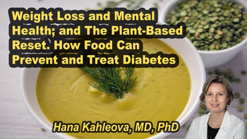 Lecture 25 - Hana Kahleova, MD, PhD - Weight Loss and Mental Health; and The Plant-Based Reset. How Food Can Prevent and Treat Diabetes. Monday, Apr 06, 2026, 3:00 PM - 5:00 PM EDT