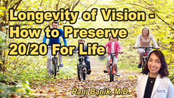 Lecture 30 - Rudrani Banik, M.D. - Longevity of Vision - How to Preserve 20/20 For Life Tuesday, Apr 07, 2026, 11:00 AM - 1:00 PM EDT