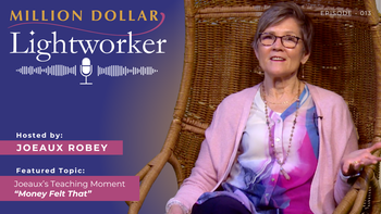 Million Dollar Lightworker – Ep. 013 – Joeaux Robey -  Money Felt That
