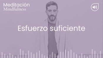 Esfuerzo suficiente. Meditación con Germán
