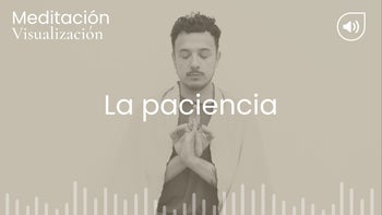 La paciencia. Meditación con Arturo