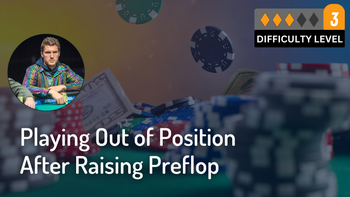 Playing Out of Position After Raising Preflop