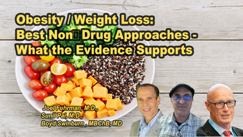 Panel 56 - Obesity / Weight Loss: Best Non‑Drug Approaches—What the Evidence Supports - Friday, Apr 10, 2026, 8:15 PM - 9:30 PM EDT - Joel Fuhrman, M.D., Sunil Pai, M.D., Boyd Swinburn, MBChB, MD