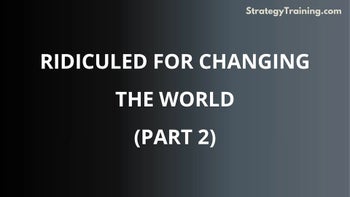 Part 2: Ridiculed for Changing the World