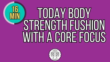 16 Minute Total Body Strength Fusion With A Core Focus
