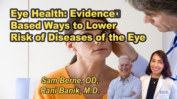 Panel 76 - Eye Health: Evidence‑Based Ways to Lower Risk of Diseases of the Eye - Monday, Apr 13, 2026, 7:00 PM - 8:15 PM EDT  Sam Berne O.D., Rudrani Banik, MD