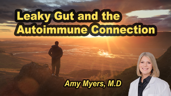 Lecture 71 - Amy Myers, MD - Leaky Gut and the Autoimmune Connection Monday, Apr 13, 2026, 9:00 AM - 11:00 AM EDT