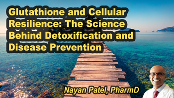 Lecture 80 - Nayan Patel, PharmD - Glutathione and Cellular Resilience: The Science Behind Detoxification and Disease Prevention Tuesday, Apr 14, 2026, 1:00 PM - 3:00 PM EDT