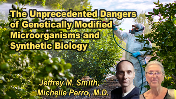 Panel 83 - The Unprecedented Dangers of Genetically Modified Microorganisms and Synthetic Biology - Tuesday, Apr 14, 2026, 7:00 PM - 8:15 PM EDT  Jeffrey M. Smith, Michelle Perro, M.D.