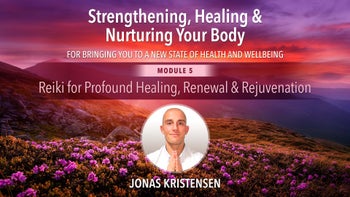 Module 5 - Reiki for Profound Healing, Renewal & Rejuvenation