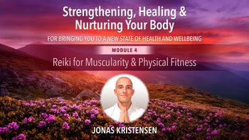 Module 4 - Reiki for Muscularity & Physical Fitness