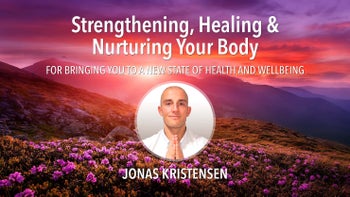 Strengthening, Healing and Nurturing Your Body
