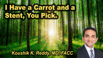 Lecture 87 - Koushik K. Reddy, MD, FACC - I Have a Carrot and a Stent, You Pick. Wednesday, Apr 15, 2026, 1:00 PM - 3:00 PM EDT