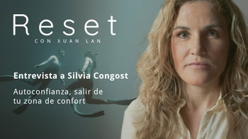 Autoconfianza, salir de tu zona de confort con Silvia Congost - Reset con Xuan Lan