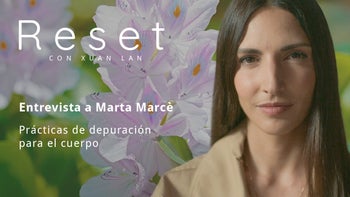 Las claves de la salud natural con Marta Marcè - Reset con Xuan Lan