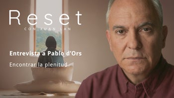 Encontrar la plenitud con Pablo d'Ors - Reset con Xuan Lan