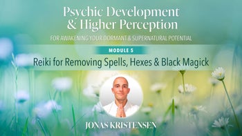 Module 5 - Reiki for Removing Spells, Hexes & Black Magick