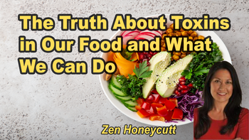 Lecture 95 - Zen Honeycutt - The Truth About Toxins in Our Food and What We Can Do  Thursday, Apr 16, 2026, 3:00 PM - 5:00 PM EDT