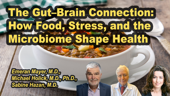 Panel 98 - The Gut–Brain Connection: How Food, Stress, and the Microbiome Shape Health - Thursday, Apr 16, 2026, 8:15 PM - 9:30 PM EDT  Emeran Mayer M.D., Michael Holick M.D., Ph.D., Sabine Hazan, M.D.