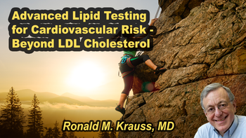 Lecture 102 - Ronald M. Krauss, MD - Advanced Lipid Testing for Cardiovascular Risk - Beyond LDL Cholesterol Friday, Apr 17, 2026, 3:00 PM - 5:00 PM EDT