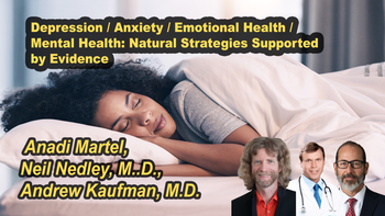 Panel 104 - Depression / Anxiety / Emotional Health / Mental Health: Natural Strategies Supported by Evidence - Friday, Apr 17, 2026, 7:00 PM - 8:15 PM EDT  Anadi Martel, Neil Nedley, M.D., Andrew Kaufman, M.D.