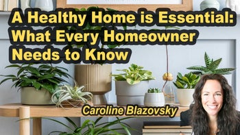 Lecture 110 - Caroline Blazovsky - A Healthy Home is Essential: What Every Homeowner Needs to Know Saturday, Apr 18, 2026, 5:00 PM - 7:00 PM EDT