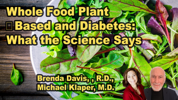 Panel 111 - Whole Food Plant‑Based and Diabetes: What the Science Says - Saturday, Apr 18, 2026, 7:00 PM - 8:15 PM EDT  Brenda Davis, R.D., Michael Klaper, M.D.
