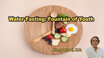 Lecture 113 - Thomas Lodi, M.D. - Water Fasting : Fountain of Youth Sunday, Apr 19, 2026, 9:00 AM - 11:00 AM EDT