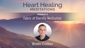 Module 6 - Fabric of Eternity Meditation