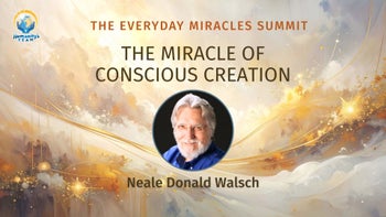 The Miracle of Conscious Creation
