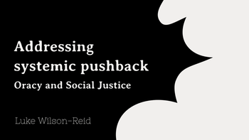 Addressing systemic pushback - Oracy and Social Justice