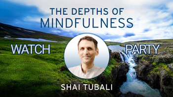 Live Watch Party 5-5-2026 Depths Of Mindfulness With Shai Tubali: Chapter 5 lesson 3: Loosening the Knots of the Heart Meditation 5 — The Full Practice + Resting Beyond Objects (toward Layer 7)