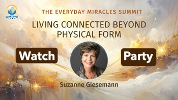 Live Watch Party 5-14-2026 The Everyday Miracles Summit: Living Connected Beyond Physical Form with Suzanne Giesemann