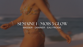 3 MOIS de GLOW - Semaine 1 : Glow, Rayonner, Drainage