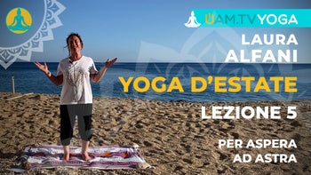 Yoga d'estate - Lezione 05 - Per aspera ad astra