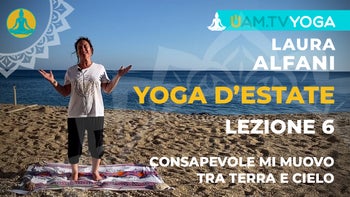 Yoga d'estate - Lezione 06 - Consapevole mi muovo tra terra e cielo