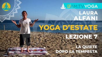 Yoga d'estate - Lezione 07 - La quiete dopo la tempesta